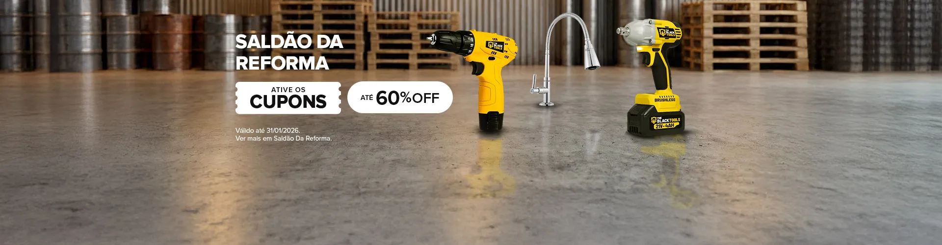 SALDÃO DA REFORMA, ATIVE OS CUPONS, ATÉ 60% OFF, Válido até 31.01.2026, Ver mais em Saldão Da Reforma.